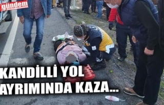 KANDİLLİ YOL AYRIMINDA KAZA...