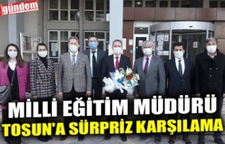 MİLLİ EĞİTİM MÜDÜRÜ TOSUN'A SÜRPRİZ...