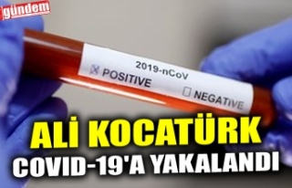 ALİ KOCATÜRK COVID-19'A YAKALANDI