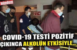 COVID-19 TESTİ POZİTİF ÇIKINCA ALKOLÜN ETKİSİYLE...