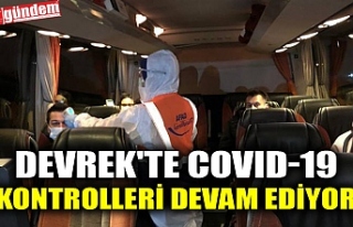 DEVREK'TE COVID-19 KONTROLLERİ DEVAM EDİYOR