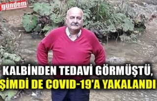 KALBİNDEN TEDAVİ GÖRMÜŞTÜ, ŞİMDİ DE COVID-19'A...