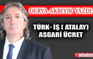 TÜRK- İŞ ( ATALAY) - ASGARİ ÜCRET