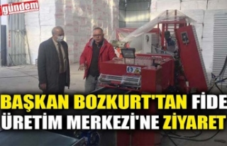 BAŞKAN BOZKURT'TAN FİDE ÜRETİM MERKEZİ'NE...