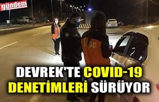 DEVREK'TE COVID-19 DENETİMLERİ SÜRÜYOR