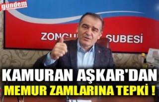 KAMURAN AŞKAR'DAN MEMUR ZAMLARINA TEPKİ !