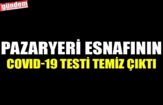 PAZARYERİ ESNAFININ COVID-19 TESTİ TEMİZ ÇIKTI