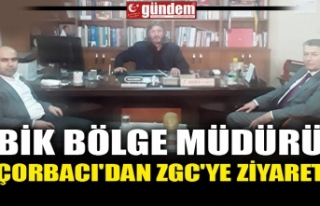 BİK BÖLGE MÜDÜRÜ ÇORBACI'DAN ZGC'YE...