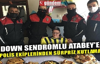 DOWN SENDROMLU ATABEY'E POLİS EKİPLERİNDEN...
