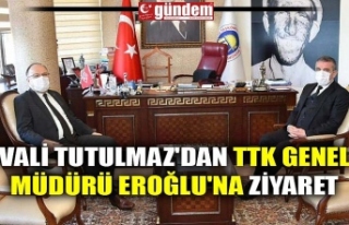 VALİ TUTULMAZ'DAN TTK GENEL MÜDÜRÜ EROĞLU'NA...