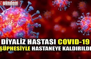 DİYALİZ HASTASI COVID-19 ŞÜPHESİYLE HASTANEYE...