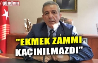 "EKMEK ZAMMI KAÇINILMAZDI"