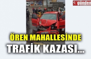 ÖREN MAHALLESİNDE TRAFİK KAZASI...