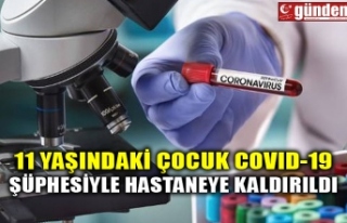 11 YAŞINDAKİ ÇOCUK COVID-19 ŞÜPHESİYLE HASTANEYE...