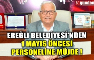 EREĞLİ BELEDİYESİ'NDEN 1 MAYIS ÖNCESİ PERSONELİNE...