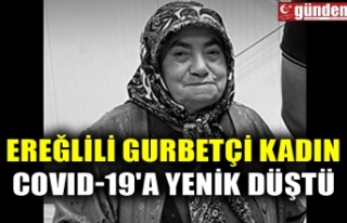 EREĞLİLİ GURBETÇİ KADIN COVID-19'A YENİK...