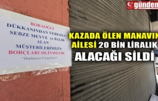 KAZADA ÖLEN MANAVIN AİLESİ 20 BİN LİRALIK ALACAĞI...