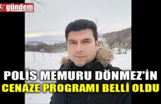 POLİS MEMURU DÖNMEZ'İN CENAZE PROGRAMI BELLİ...
