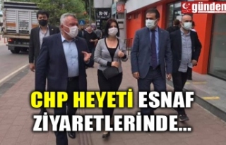 CHP HEYETİ ESNAF ZİYARETLERİNDE...