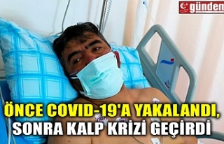 ÖNCE COVID-19'A YAKALANDI, SONRA KALP KRİZİ...