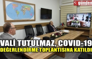 VALİ TUTULMAZ, COVID-19 DEĞERLENDİRME TOPLANTISINA...