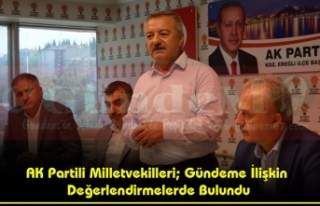 AK Partili Milletvekilleri; Gündeme İlişkin Değerlendirmelerde...