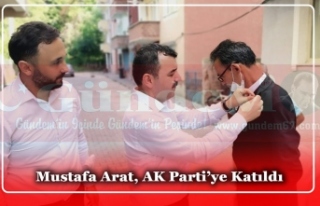Mustafa Arat, AK Parti’ye Katıldı.