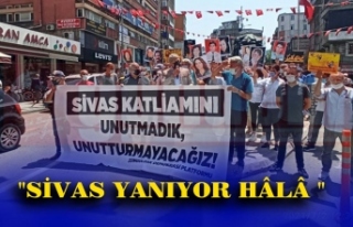"SİVAS YANIYOR HÂLÂ "
