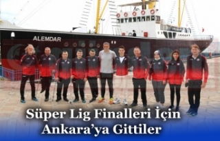 Süper Lig Finalleri İçin Ankara’ya Gittiler