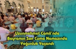 Uzunmehmet Camii’nde Bayramın Son Cuma Namazında...