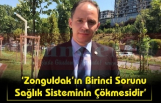 ‘Zonguldak’ın Birinci Sorunu Sağlık Sisteminin...