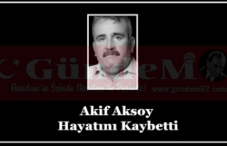 Akif Aksoy Hayatını Kaybetti