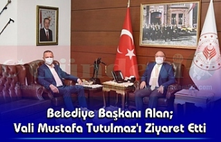 Belediye Başkanı Alan; Vali Mustafa Tutulmaz'ı...