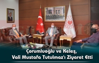 Çorumluoğlu ve Keleş, Vali Mustafa Tutulmaz'ı...