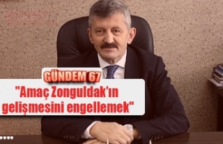 "Amaç Zonguldak’ın gelişmesini engellemek"