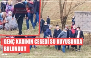 GENÇ KADININ CESEDİ SU KUYUSUNDA BULUNDU!!