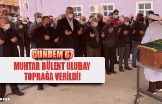 MUHTAR BÜLENT ULUBAY  TOPRAĞA VERİLDİ!