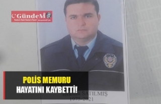 POLİS MEMURU HAYATINI KAYBETTİ!!