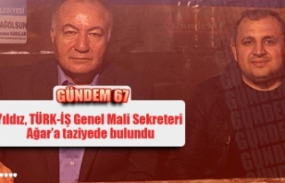 Yıldız, TÜRK-İŞ Genel Mali Sekreteri Ağar’a...