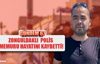 ZONGULDAKLI POLİS MEMURU HAYATINI KAYBETTİ!