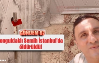 Zonguldaklı Semih İstanbul'da öldürüldü