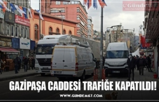 GAZİPAŞA CADDESİ TRAFİĞE KAPATILDI!