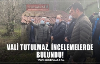 VALİ TUTULMAZ, İNCELEMELERDE BULUNDU!