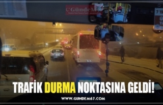 TRAFİK DURMA NOKTASINA GELDİ!