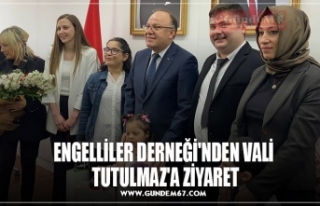 ENGELLİLER DERNEĞİ'NDEN VALİ TUTULMAZ'A...