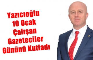 Yazıcıoğlu 10 Ocak Çalışan Gazeteciler Günü´nü...