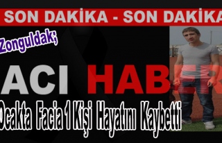 Zonguldak'ta Ocakta Facia 1 Kişi Hayatını Kaybetti