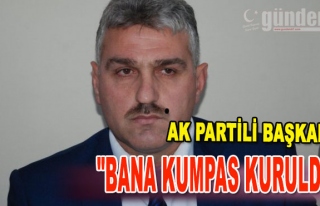 AK Partili Başkan, "Bana kumpas kuruldu