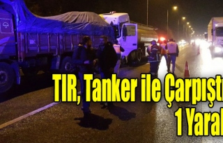 TIR, Tanker ile Çarpıştı: 1 Yaralı