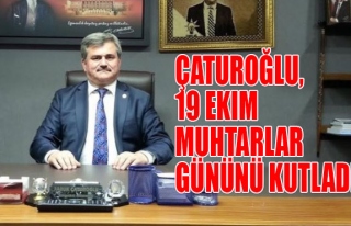 Çaturoğlu, 19 Ekim Muhtarlar Gününü kutladı.